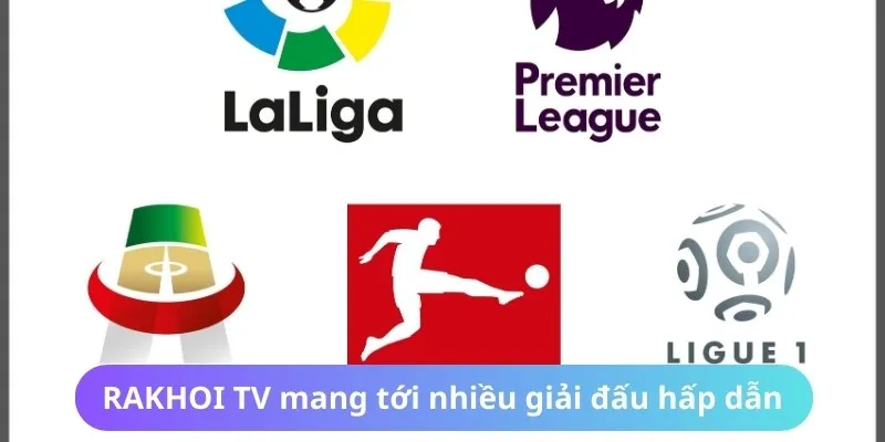 Người dùng có thể tìm thấy mọi giải đấu tại RAKHOI TV