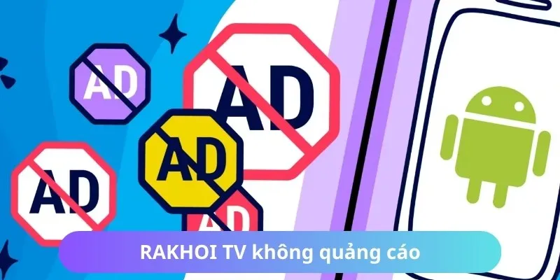 Trải nghiệm xem bóng không quảng cáo tại RAKHOI TV